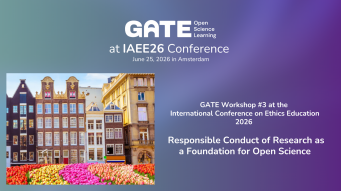 GATE Workshop #3 - Responsible Conduct of Research as  a Foundation for Open Science: Shaping Responsible Research Professionals with GATE